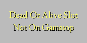 Dead Or Alive Slot Not On Gamstop