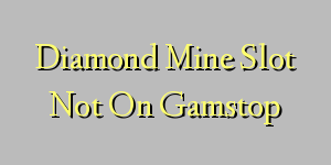 Diamond Mine Slot Not On Gamstop